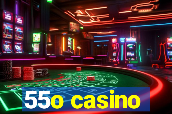 55o casino